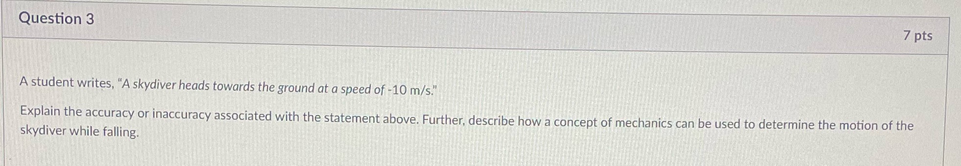  Question 3 7 pts A student writes, "A skydiver heads towards