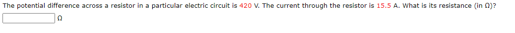 is 420 V. The current through the resistor is 15.5 A. What