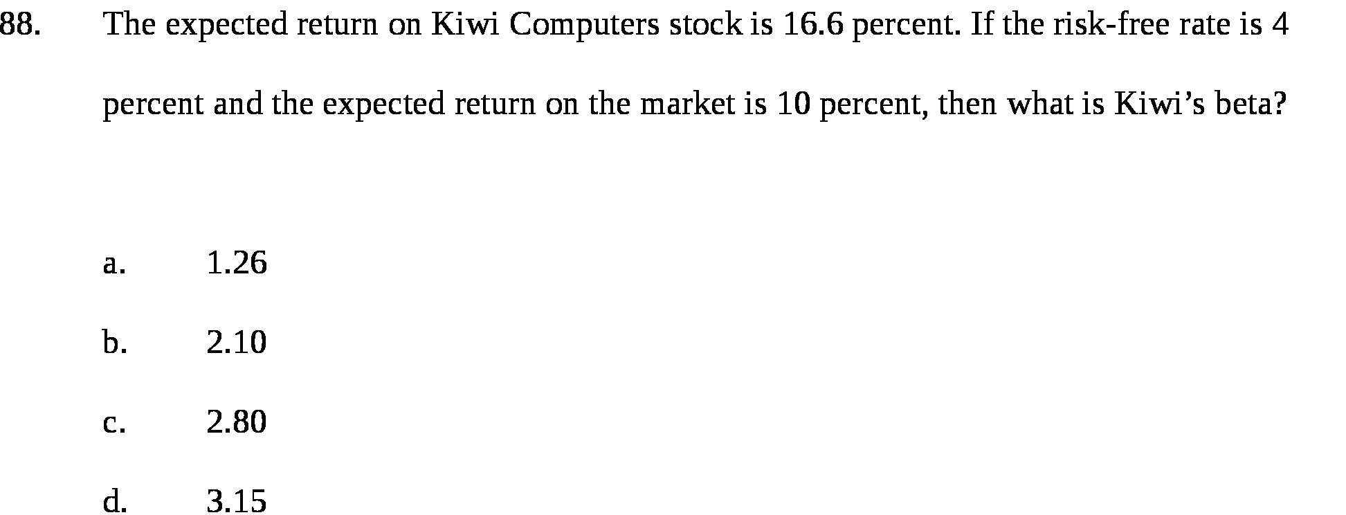  88. The expected return on Kiwi Computers stock is 16.6 percent.