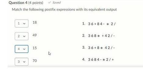 Question 4 (4 points) Saved Match the following postfix expressions with