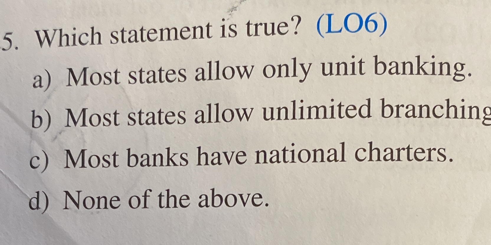  5. Which statement is true? (LO6) a) Most states allow only
