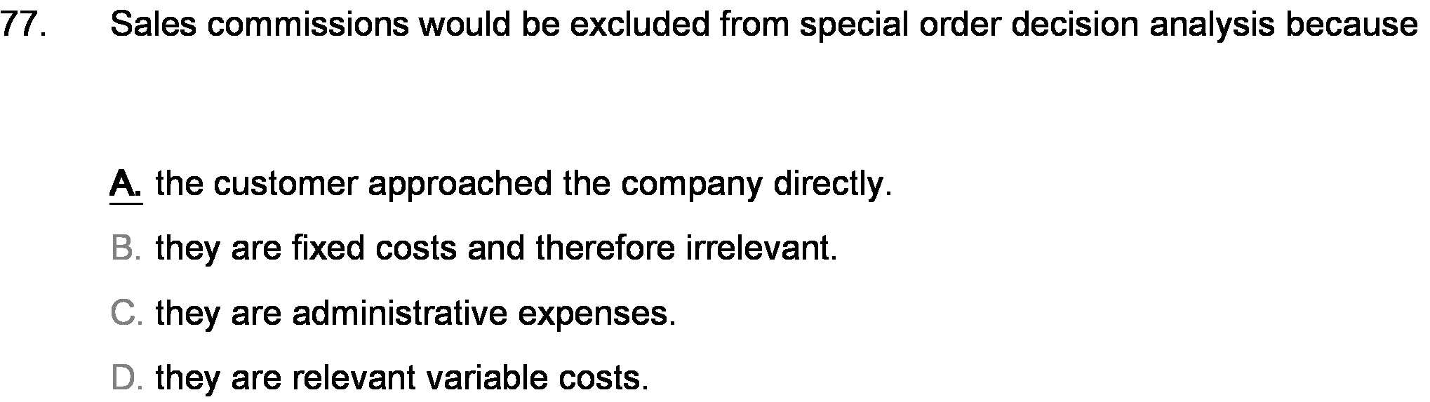 because A the customer approached the company directly. B. they are fixed