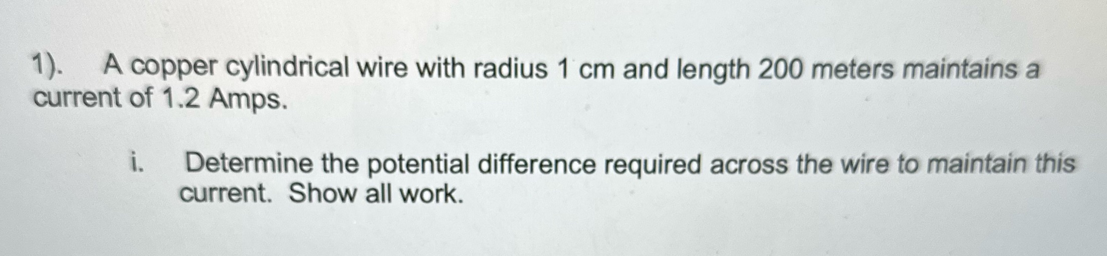 200 meters maintains a current of 1.2 Amps. i. Determine the potential