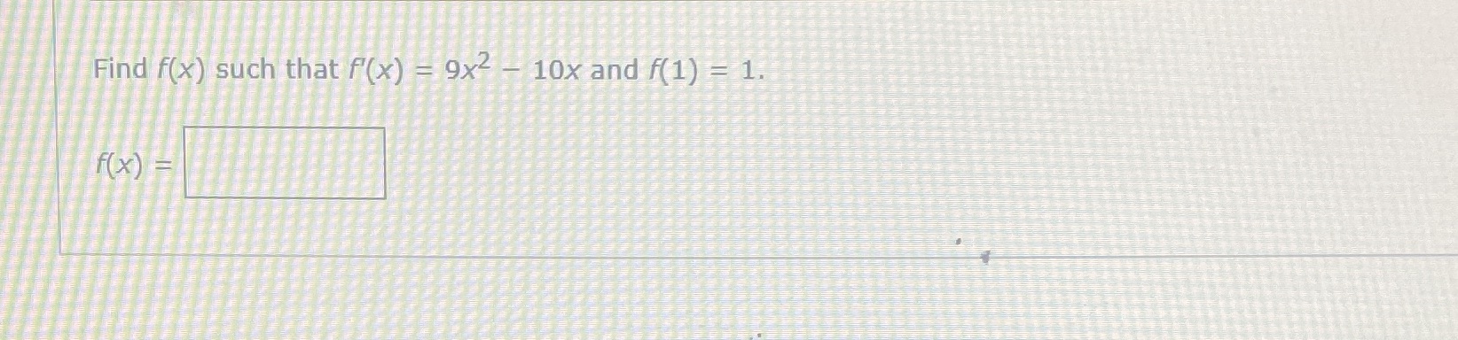 Find f(x) such that f'(x) = 9x2 IOX and f(l) = 1