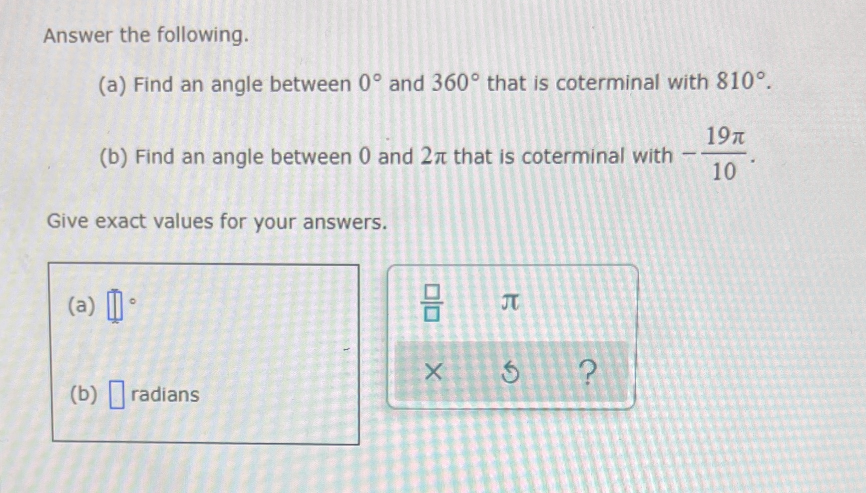 that is coterminal with 810. 19n (b) Find an angle between 0