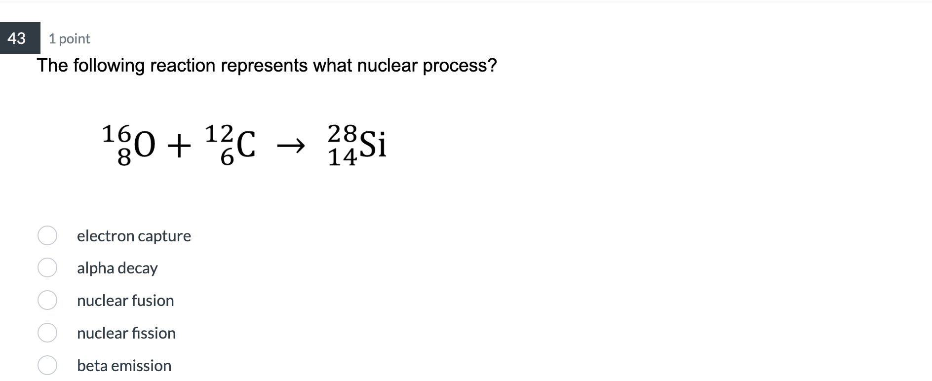  1 point The following reaction represents what nuclear process? 16 12