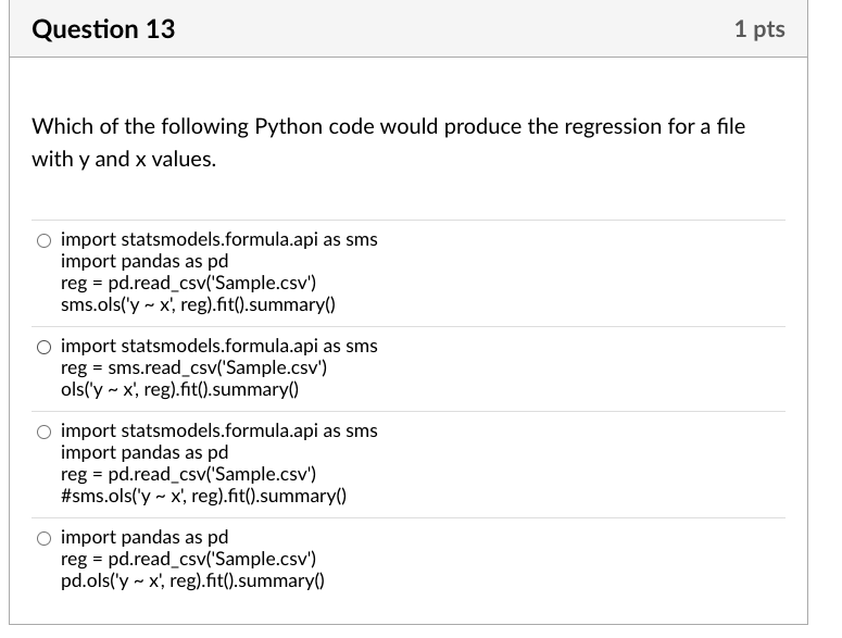 import statsmodels.formula.api as sms import pandas as pd reg = pd.read_csv('Sample.csv") sms.ols('y