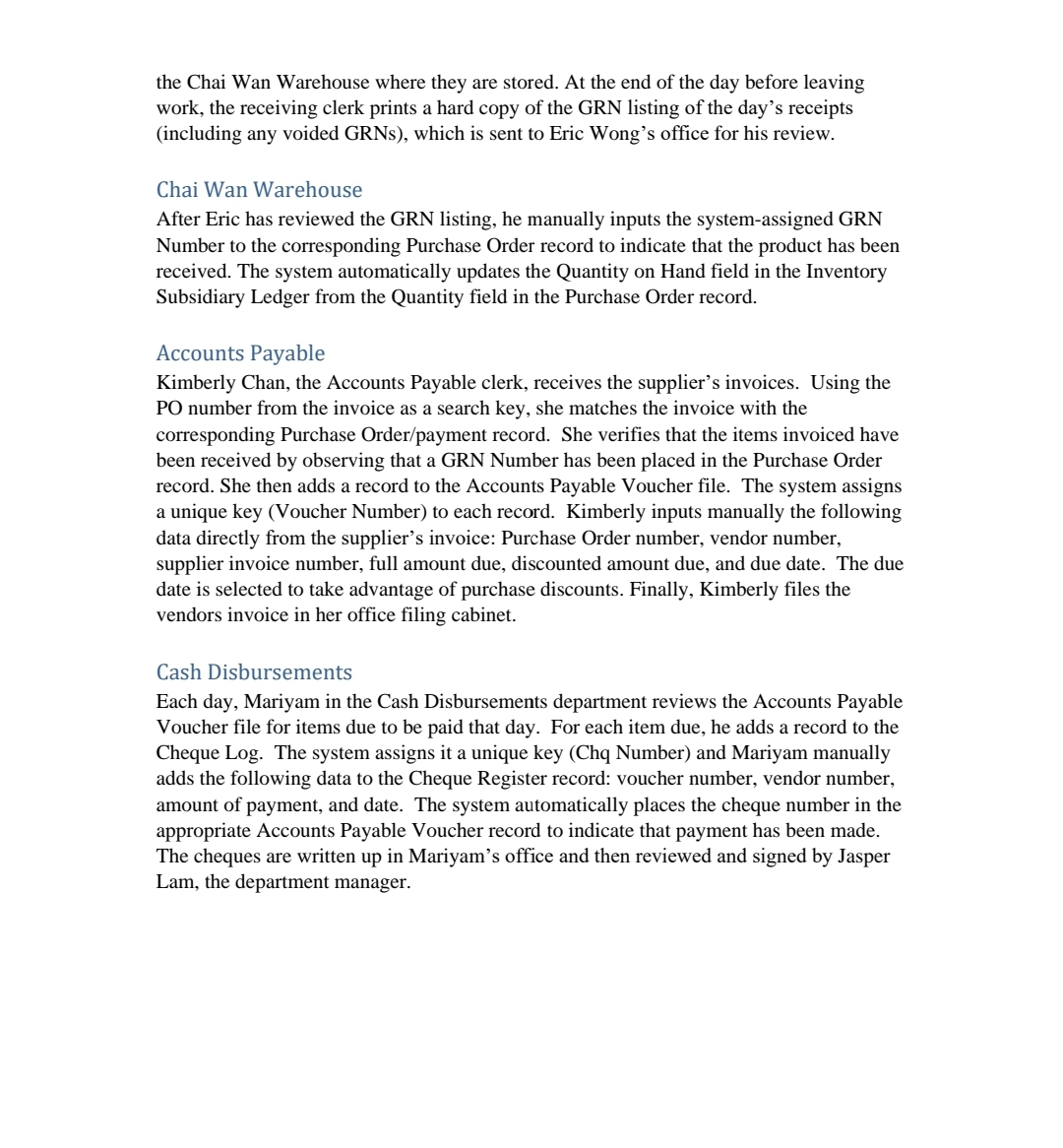 Voucher file, Cash Disbursement Journal, Cheque log file. Record2Report (R2R) Manages transactions