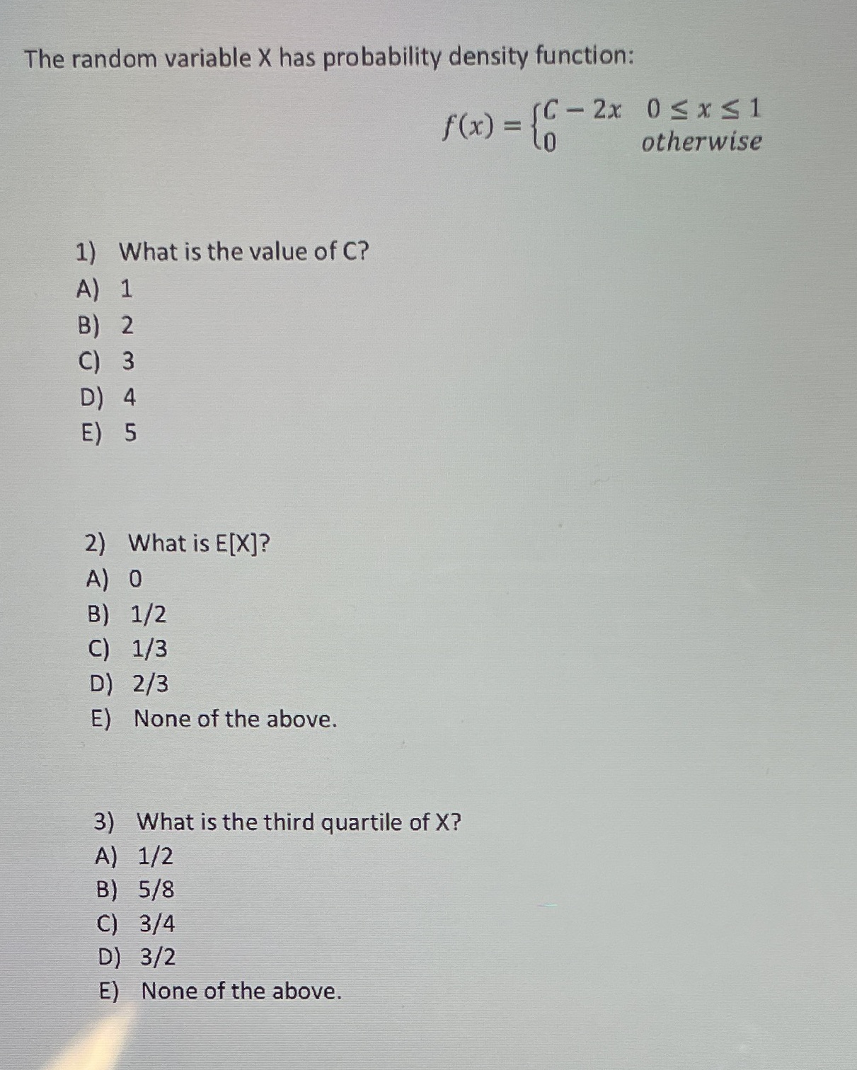 density function: f (x ) = 10 [C - 2x OSx51 otherwise