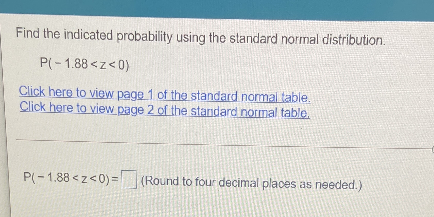 Find the indicated probability using the standard normal distribution. Click here to