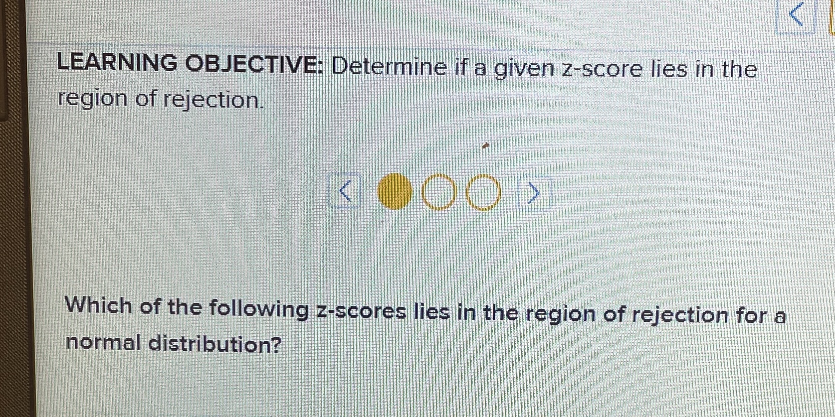 LEARNING OBJECTIVE: Determine if a given z-score lies in the region