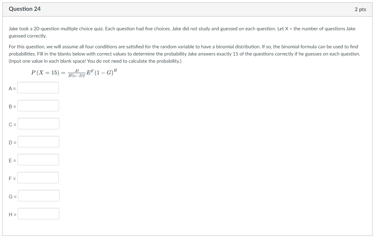 each question. Let X = the number of questions Jake guessed correctly.