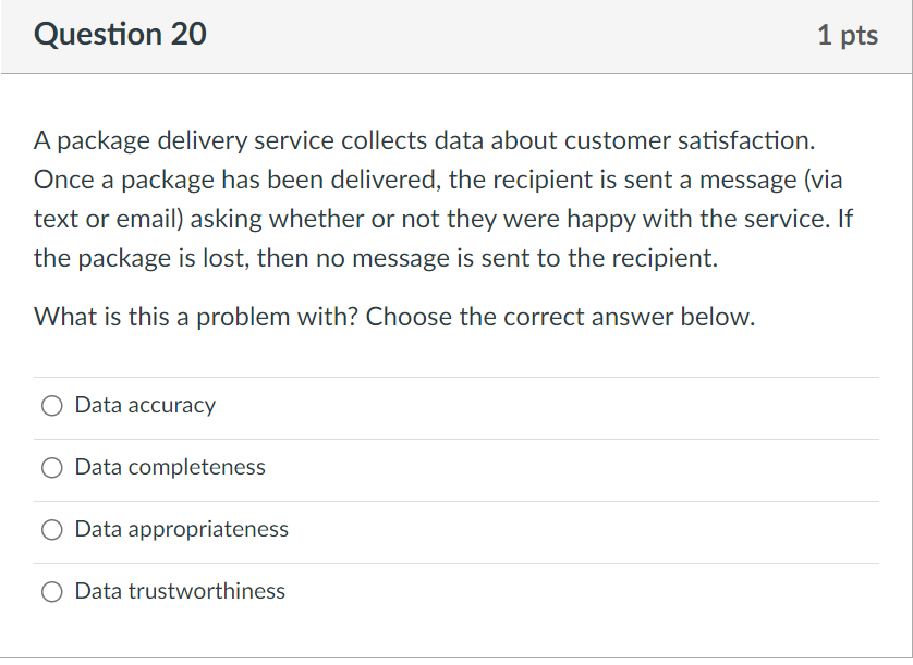 the correct answer below. 0 Data accuracy 0 Data completeness 0 Data