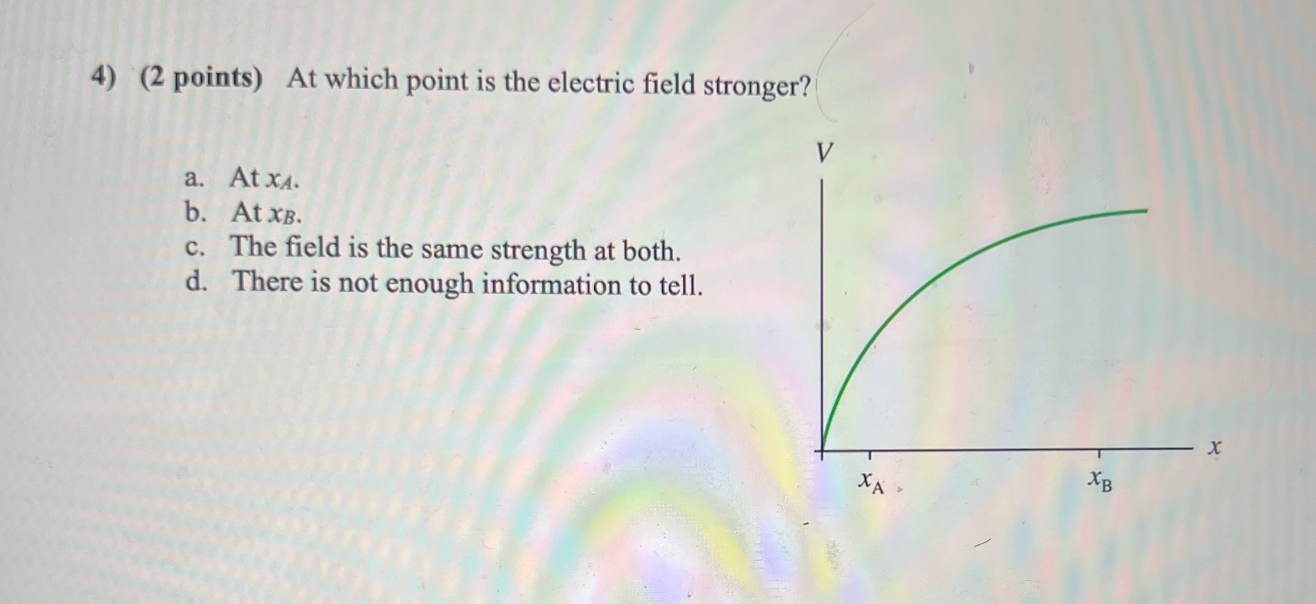 4) (2 points) At which point is the electric field stronger?