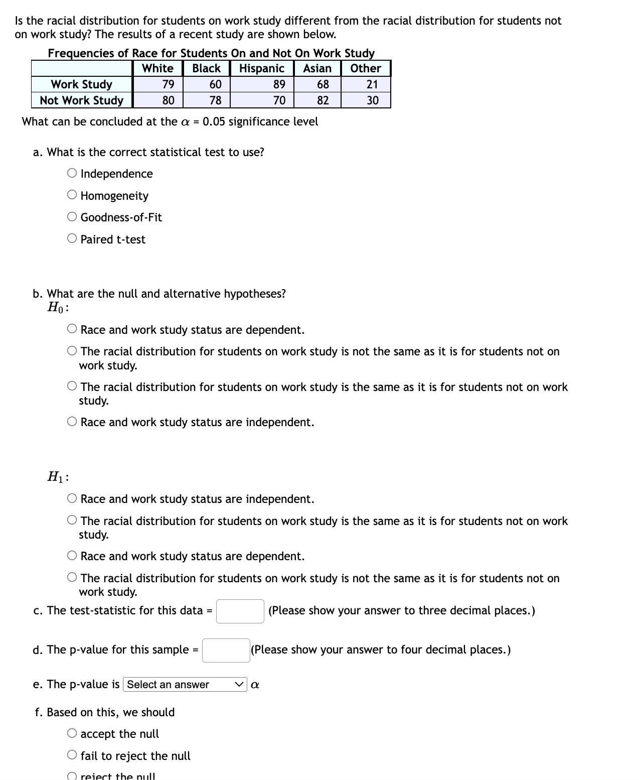 is the correct statistical test to use? 0 Independence O Homogeneity O