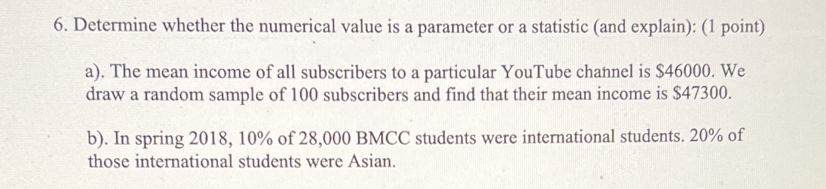statistic (and explain): (1 point) a). The mean income of all subscribers