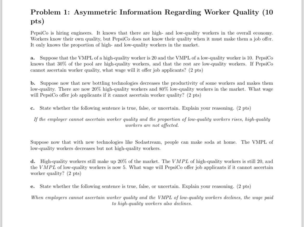  please answer thoroughly Problem 1: Asymmetric Information Regarding Worker Quality (10