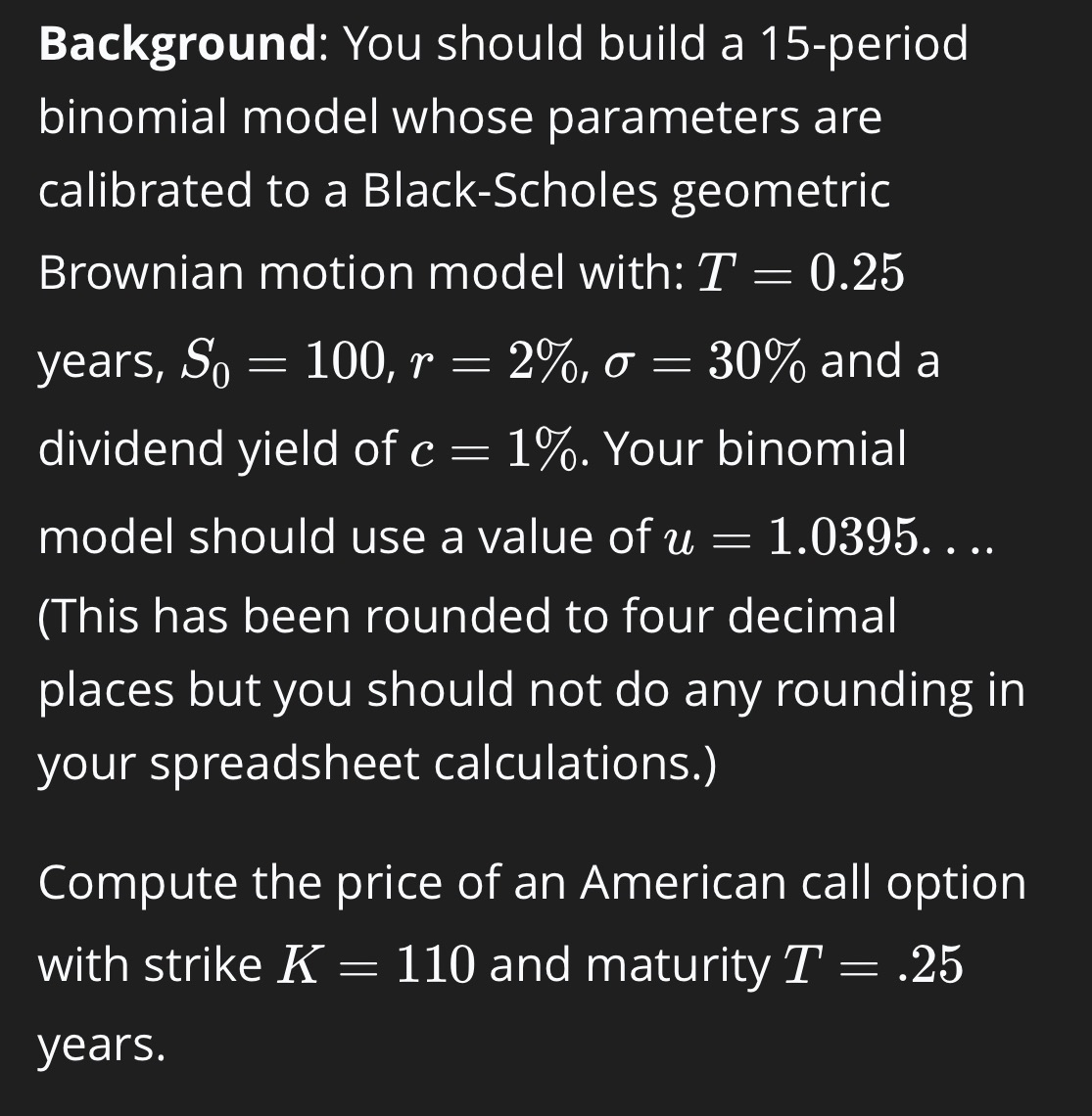 calibrated to a Black-Scholes geometric Brownian motion model with: T = 0.25