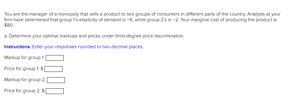  You are the manager of a monopoly that sells a product