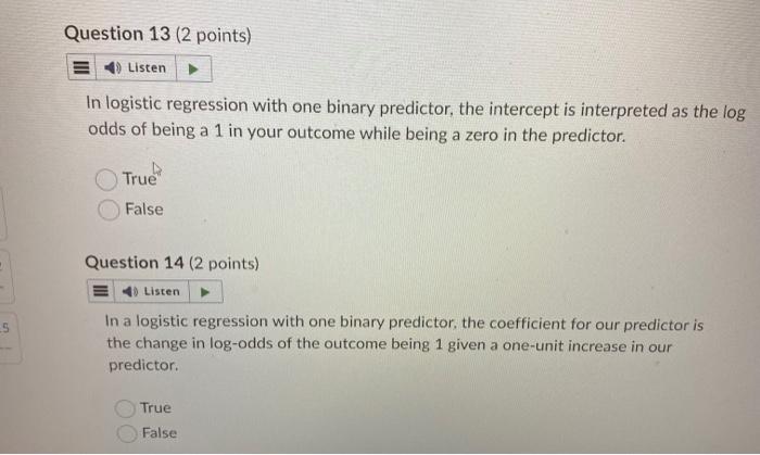 15 (2 points) Listen The coefficient for the predictor in logistic regression