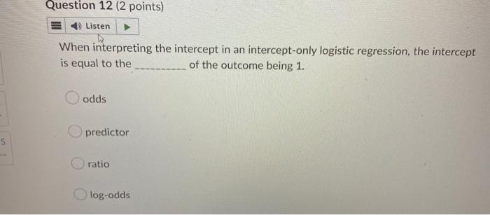 In logistic regression with one binary predictor, the intercept is interpreted as