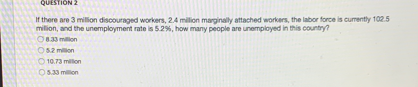 marginally attached workers, the labor force is currently 102.5 million, and the