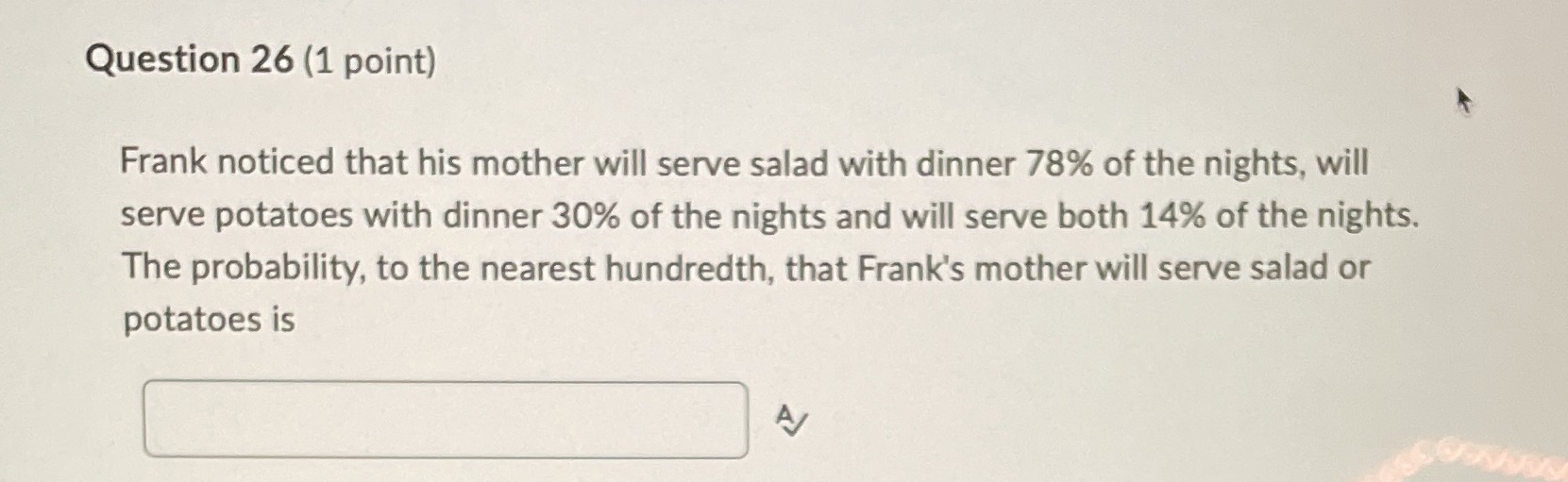 Frank noticed that his mother will serve salad with dinner 78% of