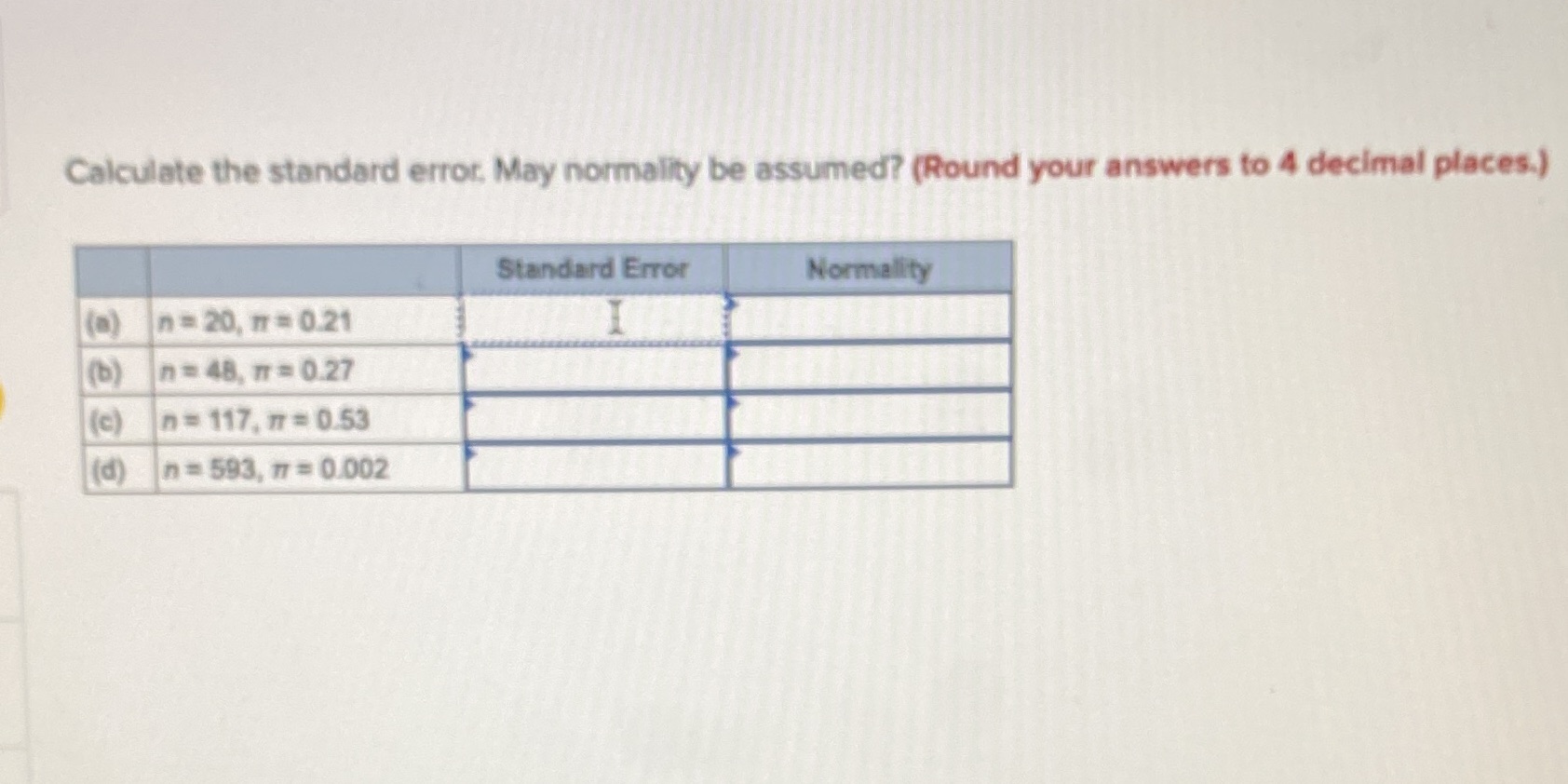  Calculate the standard error. May normality be assumed? (Round your answers