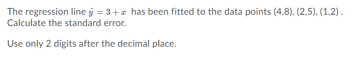 to the data points {4,8}, {2,5}, {1,2} . Calculate the standard error.
