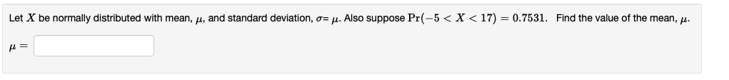 X be normally distributed with mean, /, and standard deviation, = /.