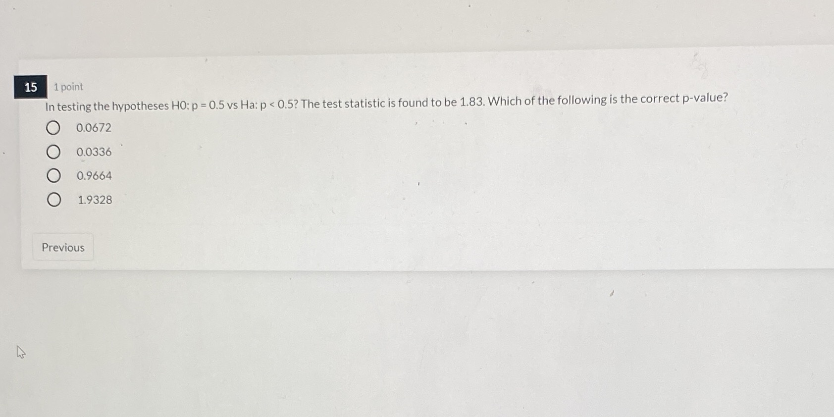 15 1 point In testing the hypotheses HO: p = 0.5 vs