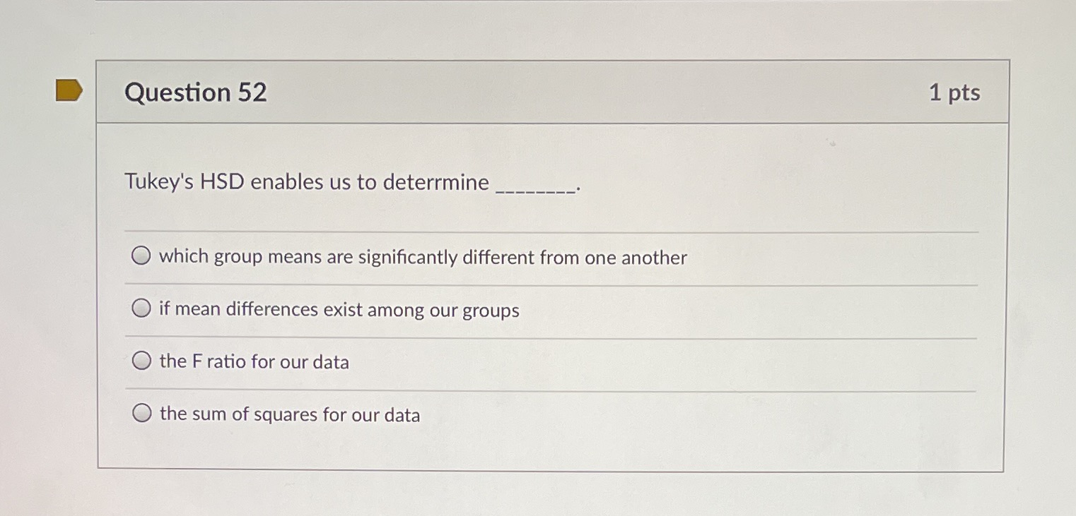  Please help Question 52 1 pts Tukey's HSD enables us to