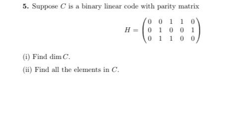  5. Suppose C is a binary linear code with parity matrix