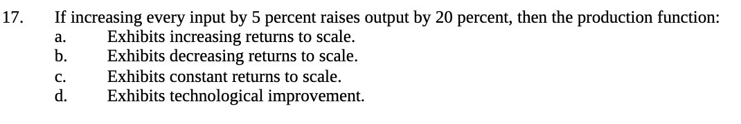 20 percent, then the production function: Exhibits increasing returns to scale. Exhibits