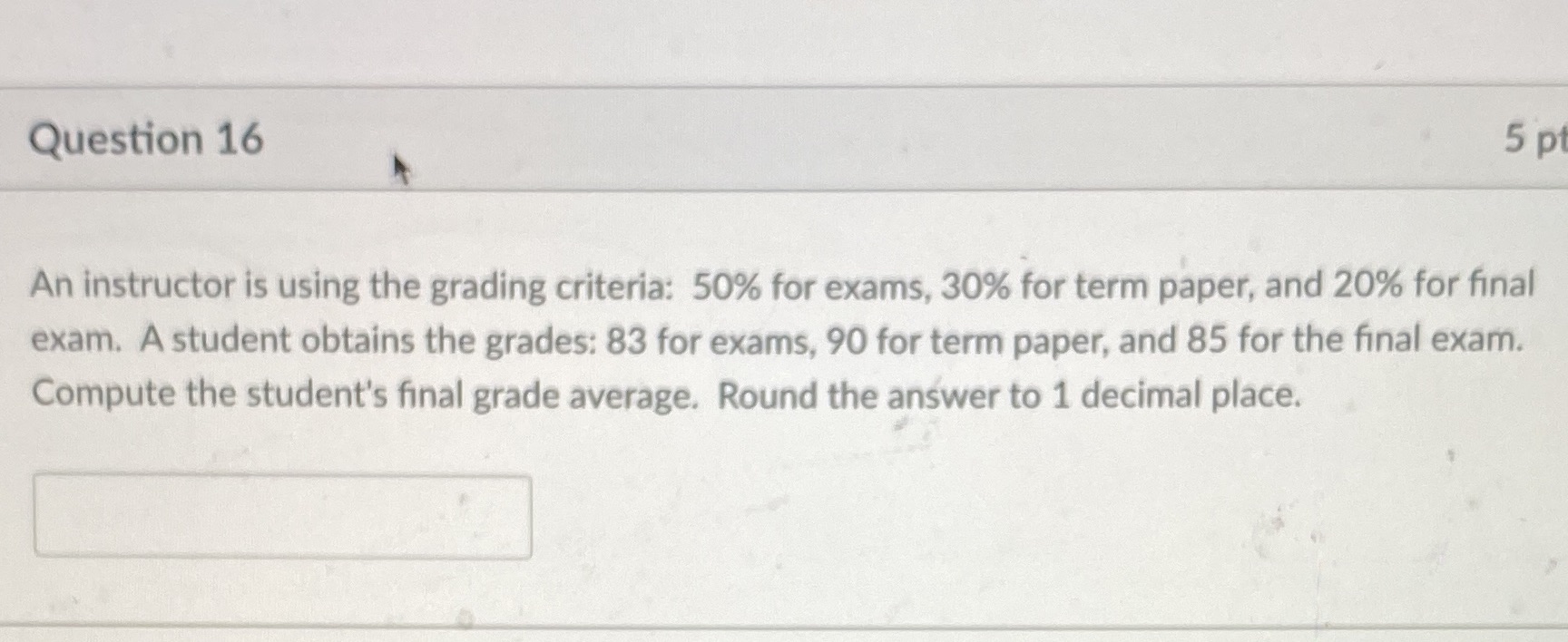  Question 16 5 pt An instructor is using the grading criteria: