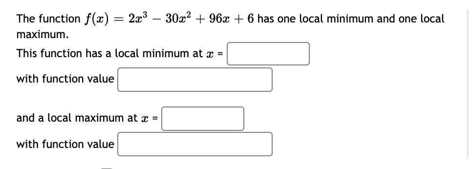 + 6 has one local minimum and one local maximum. This function