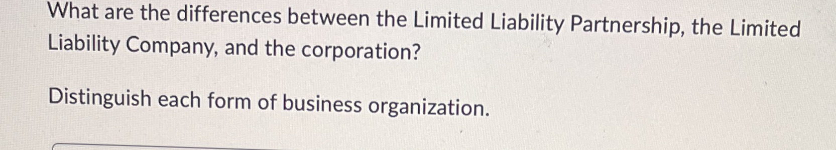 Liability Company, and the corporation? Distinguish each form of business organization