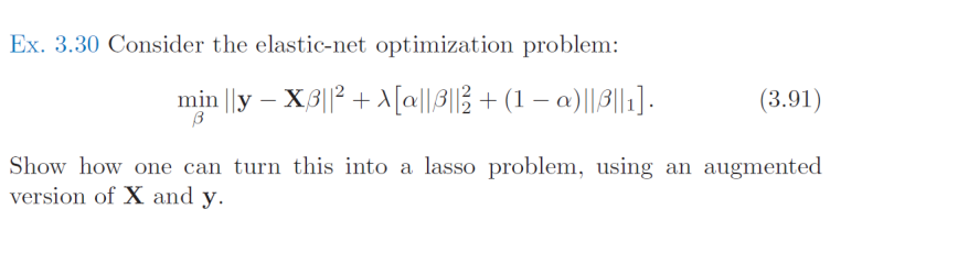  Ex. 3.30 Consider the elastic-net optimization problem: min |ly - XB|12