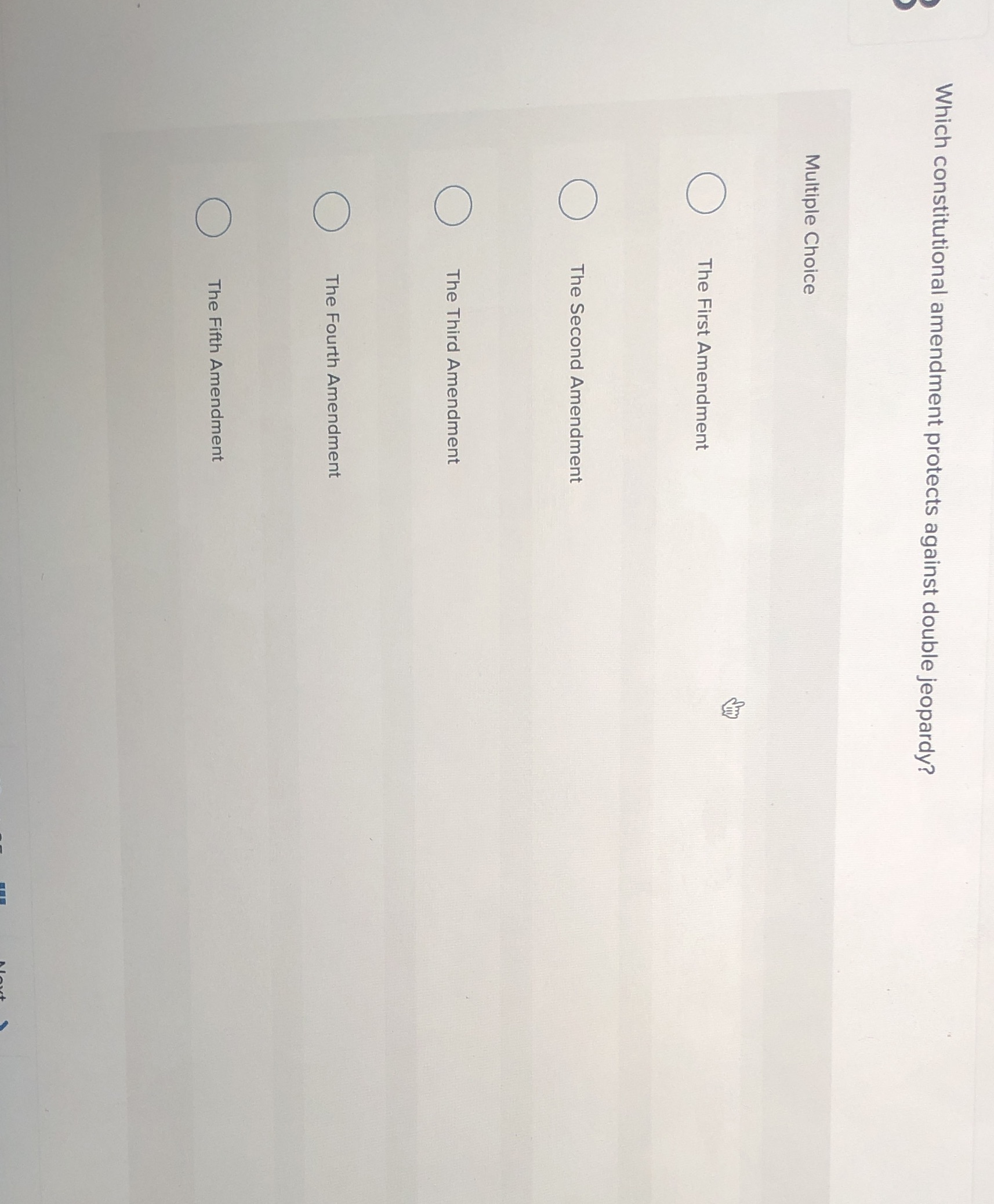 Which constitutional amendment protects against double jeopardy? Multiple Choice O The