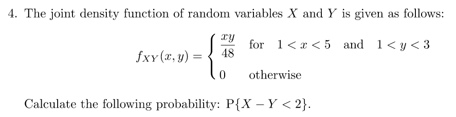 4. The joint density function of random variables X and Y is