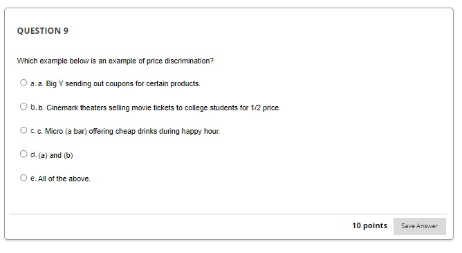  QUESTION 9 Which example below is an example of price discrimination?