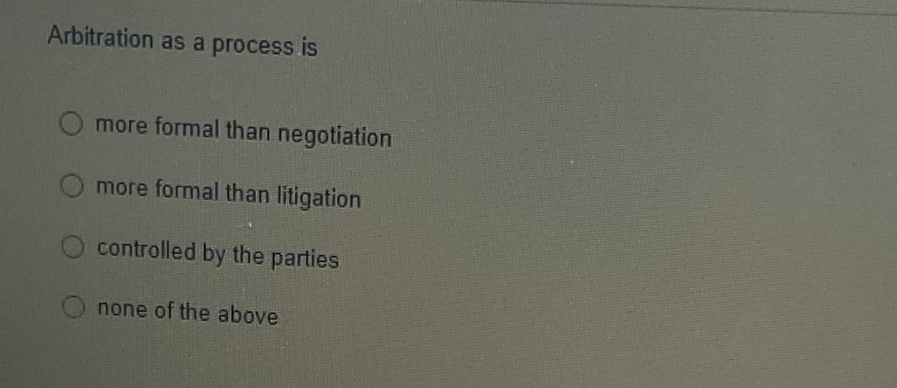 negotiation O more formal than litigation O controlled by the parties none