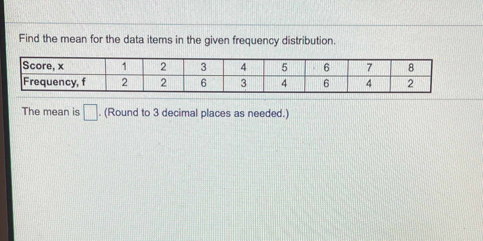  Find the mean for the data items in the given frequency