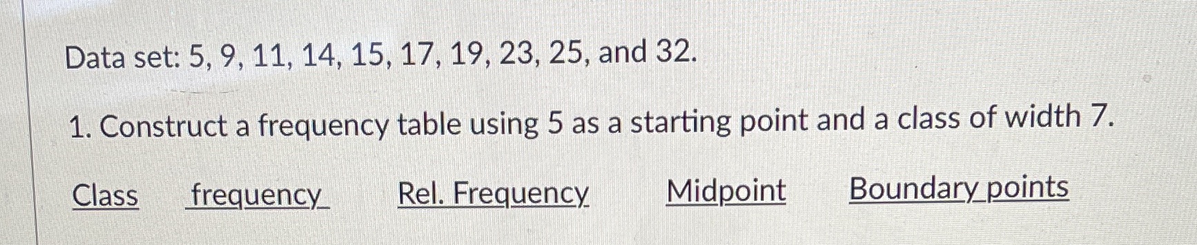15, 17, 19, 23, 25, and 32. 1. Construct a frequency table