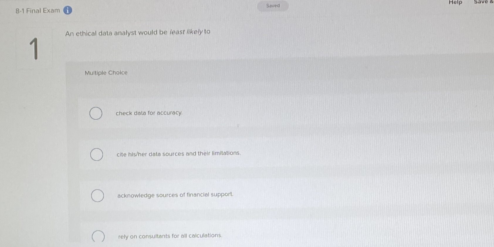 Save & An ethical data analyst would be least likely to Multiple
