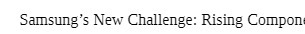 Samsung 's New Challenge: Rising Compom