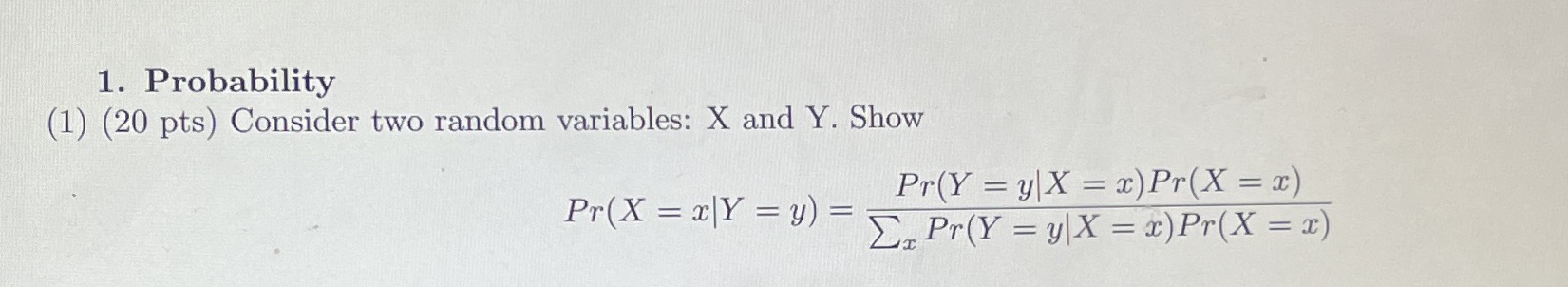  1. Probability (1) (20 pts) Consider two random variables: X and