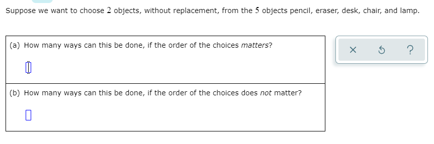 Suppose we want to choose 2 objects, without replacement, from the