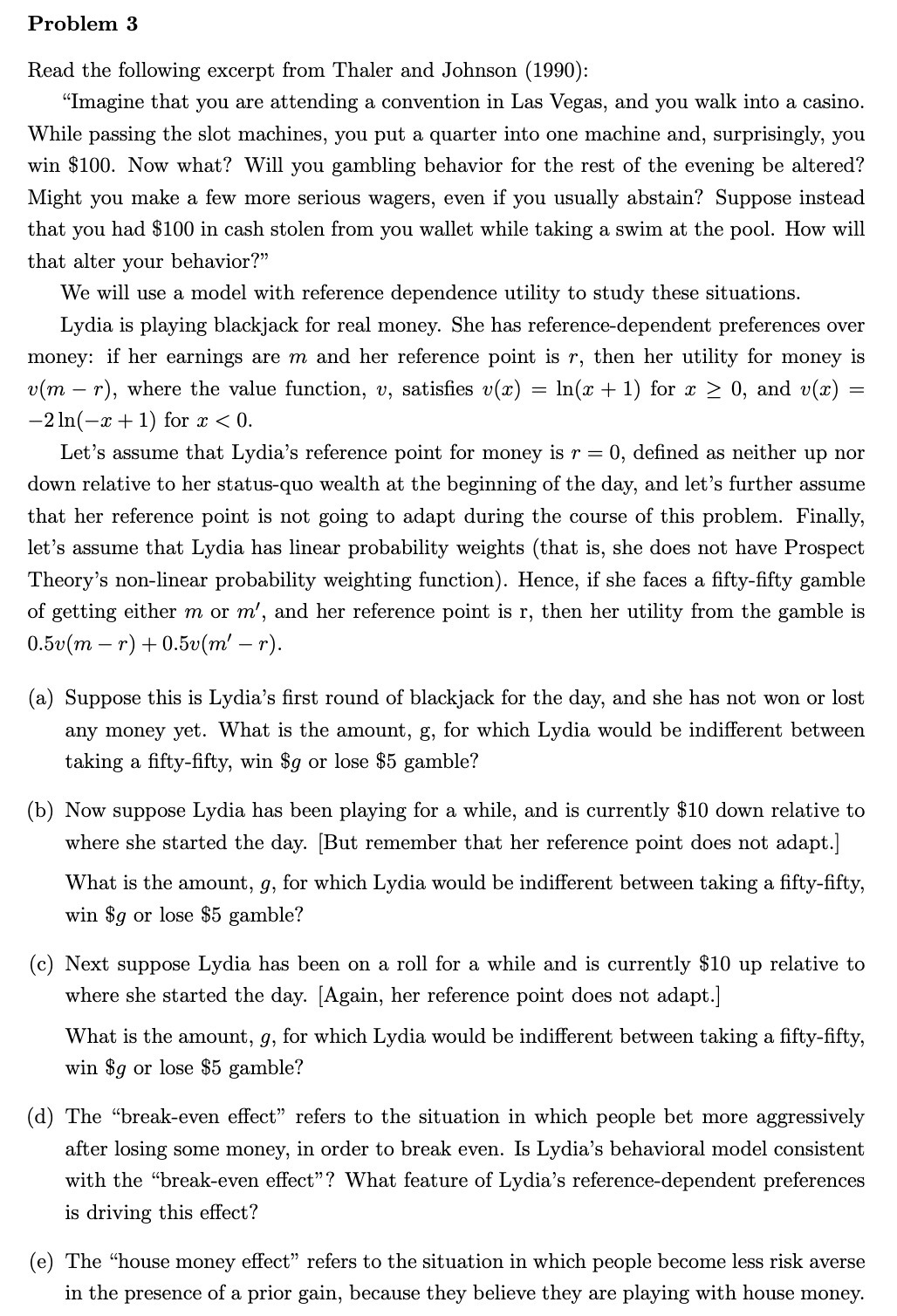  Problem 3 Read the following excerpt from Thaler and Johnson (1990):