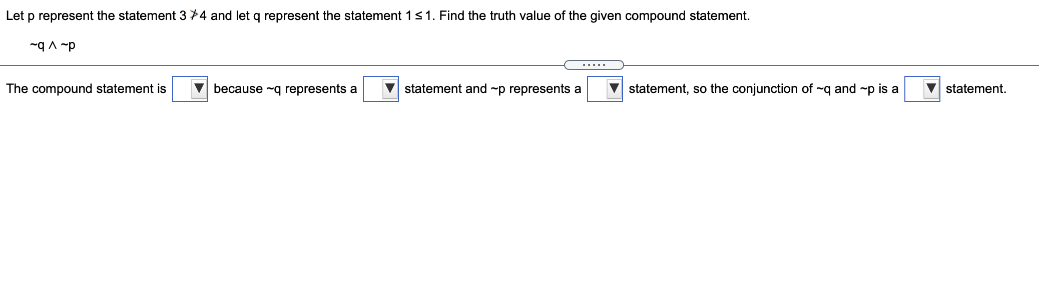  Let p represent the statement 3 / 4 and let q